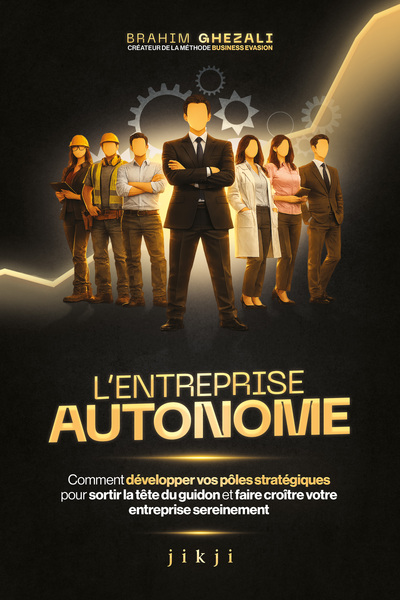 L'entreprise autonome - Comment développer vos pôles stratégiques pour sortir la tête du guidon et faire croître votre entreprise sereinement