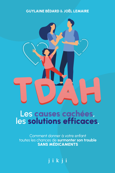 TDAH Les causes cachées, les solutions efficaces - Comment donner à votre enfant toutes les chances de surmonter son trouble SANS MÉDICAMENTS