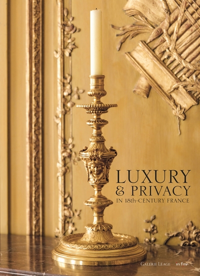 LUXURY & PRIVACY IN 18TH CENTURY FRANCE - THE INTERLUDES OF THE GALERIE LÉAGE