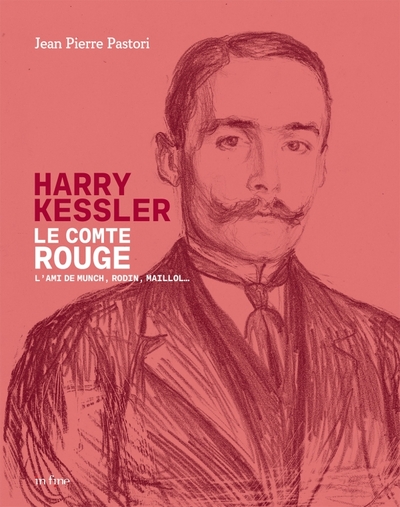 HARRY KESSLER, LE COMTE ROUGE - L'AMI DE MUNCH, RODIN, MAILLOL