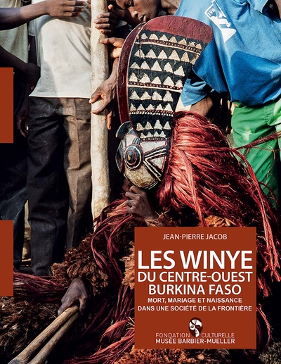 LES WINYE DU CENTRE-OUEST BURKINA FASO - MORT, MARIAGE ET NAISSANCE DANS UNE SOCIÉTÉ DE LA FRONTIÈRE