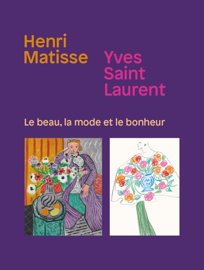 HENRI MATISSE. YVES SAINT LAURENT - LE BEAU, LA MODE ET LE BONHEUR