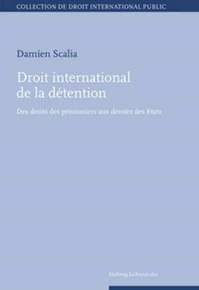 DROIT INTERNATIONAL DE LA DÉTENTION - DES DROITS DES PRISONNIERS AUX DEVOIRS DES ÉTATS