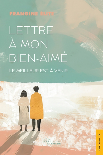 Lettre à mon bien-aimé - Le meilleur est à venir