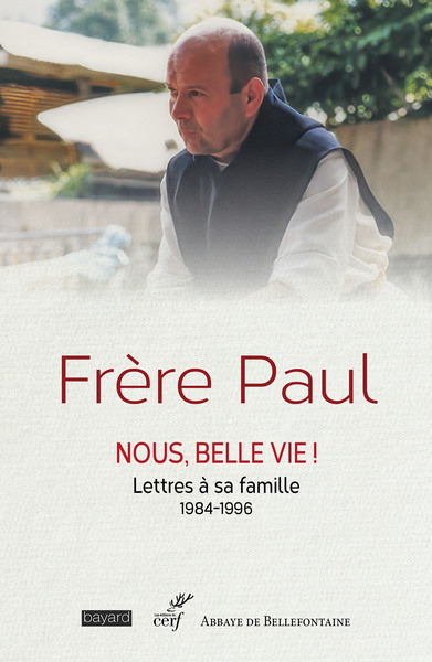 Frère Paul - Nous, belle vie ! - Lettres à sa famille - 1984-1996