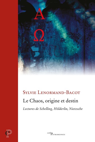 Le chaos, origine et destin - Lectures de Schelling, Hölderlin, Nietzsche