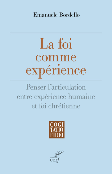 La foi comme expérience - Penser l'articulation entre expérience humaine et foi chrétienne
