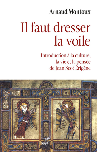 Il faut dresser la voile - Introduction à la culture, la vie et la pensée de Jean Scot Érigène