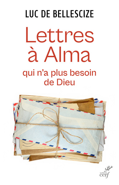 Lettres à Alma qui n'a plus besoin de Dieu