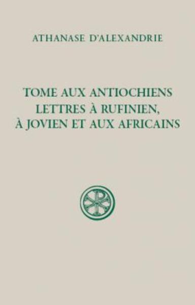 TOME AUX ANTIOCHIENS - LETTRE A RUFINIANUS, A JOVIEN ET AUX AFRICAINS