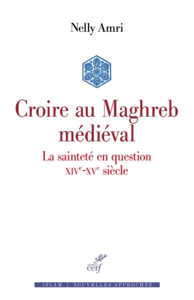Croire au Maghreb médiéval