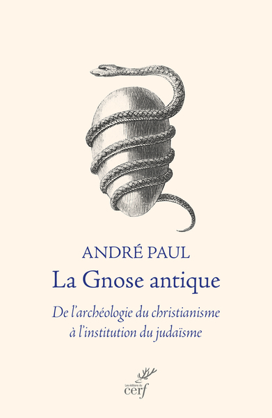 La Gnose antique - De l'archéologie du christianisme à l'institution du judaïsme