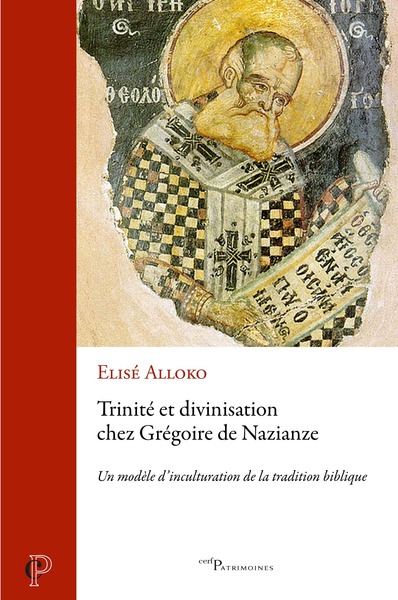 Trinité et divinisation chez Grégoire de Nazianze - Un modèle d'inculturation de la tradition biblique