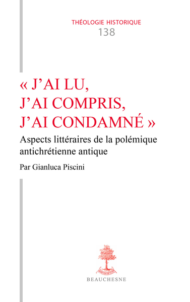 "J'ai lu, j'ai compris, j'ai condamné" - Aspects littéraires de la polémique antichrétienne antique