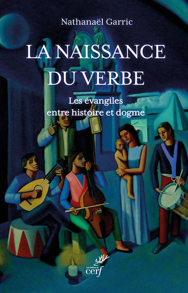 La naissance du verbe - Les évangiles entre histoire et dogme