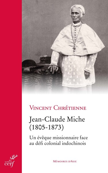 Jean-Claude Miche (1805-1873) - Un évêque missionnaire face au défi colonial indochinois