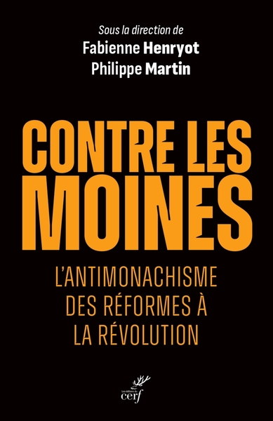 CONTRE LES MOINES - L'ANTIMONACHISME DES REFORMESA LA REVOLUTION