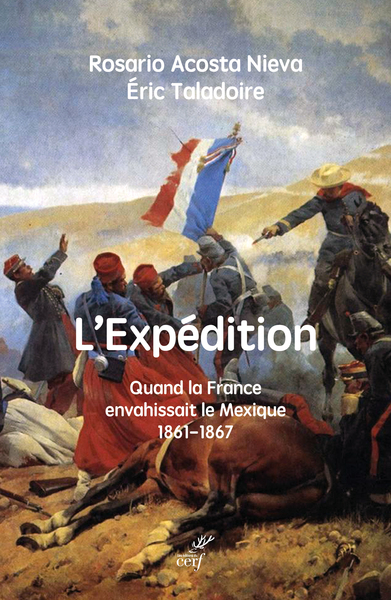 L'expédition - Quand la France envahissait le Mexique 1861-1867