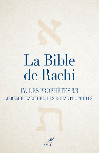 La Bible de Rachi. IV - Les Prophètes, partie 3 (Jérémie, Ézéchiel, les douze petits prophètes)