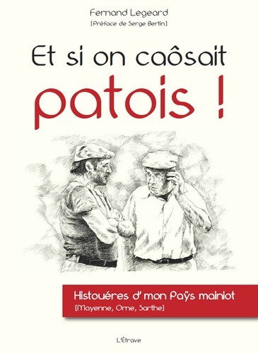 Et si on caôsait patois ! - Histouéres d'mon paÿs mainiot (Mayenne, Orne, Sarthe)