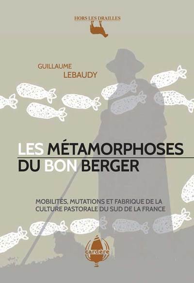 Les métamorphoses du bon berger - Mobilité, mutations et fabrique de la culture pastorale du sud de