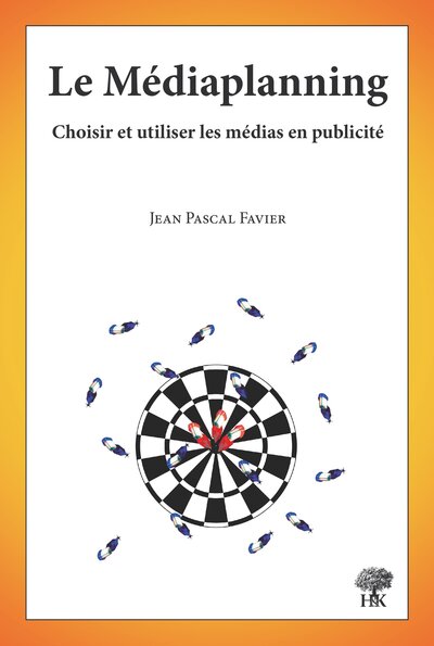 Le médiaplanning - Choisir et utiliser les médias en publicité
