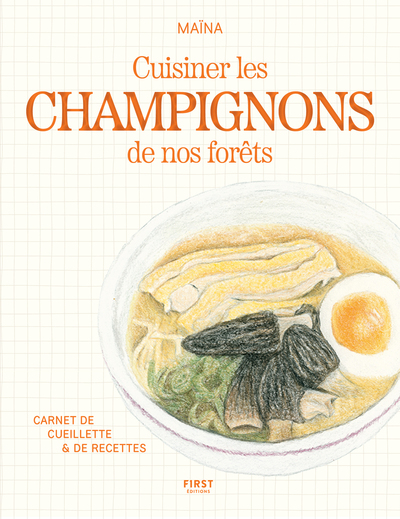 Champignons de nos forêts - Carnet de cueillette & de recettes