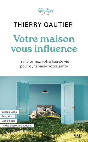 Votre maison vous influence - Transformez votre lieu de vie pour dynamiser votre santé