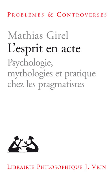 L'esprit en acte - Psychologie, mythologies et pratique chez les pragmatistes