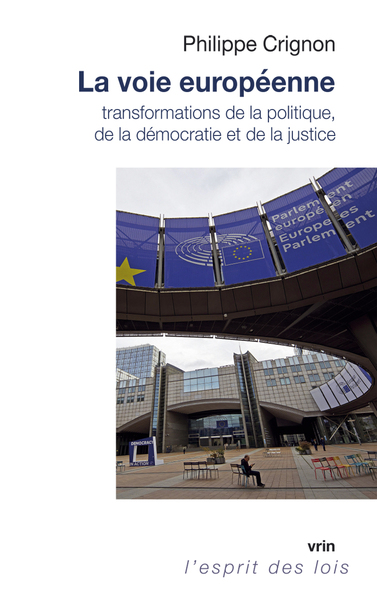 La voie européenne - Transformations de la politique, de la démocratie et de la justice