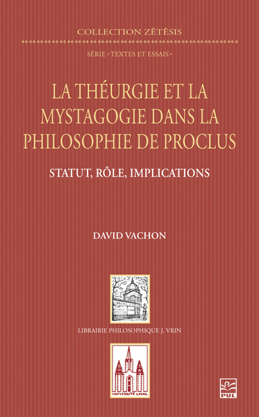 La théurgie et la mystagogie dans la philosophie de Proclus - Statut, rôle, implications