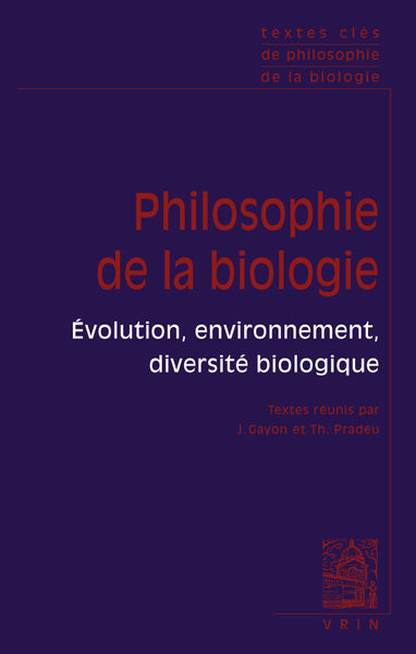 Textes clés de philosophie de la biologie - Vol. 2; Évolution, environnement, diversité biologique