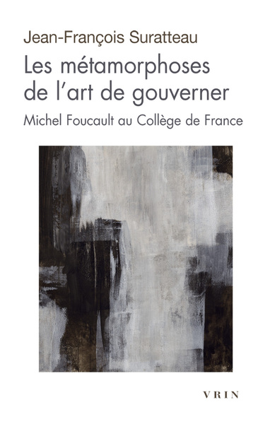 Les métamorphoses de l'art de gouverner - Michel Foucault au Collège de France