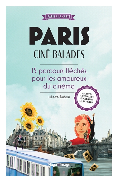 Paris ciné-balades - 15 parcours fléchés pour les amoureux du 7e art
