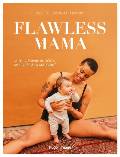 Flawless Mama - La philosophie du Yoga appliquée à la maternité
