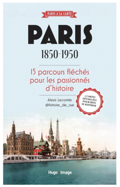 Paris 1850-1950 - 15 parcours fléchés pour les passionnés d'histoire