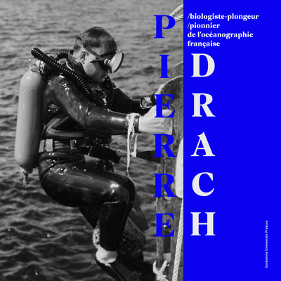 Pierre Drach - Biologiste-plongeur, pionnier de l'océanographie française 