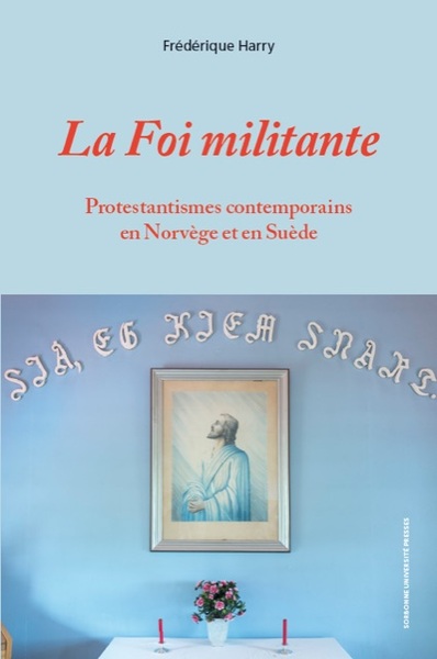 La Foi militante - Protestantismes contemporains en Norvège et en Suède