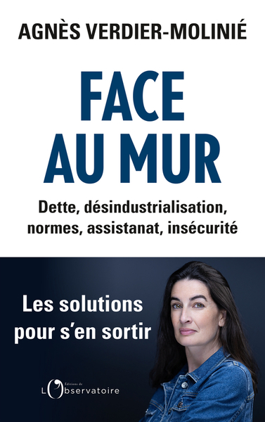 Face au mur - Dette, désindustrialisation, normes, assistanat, insécurité