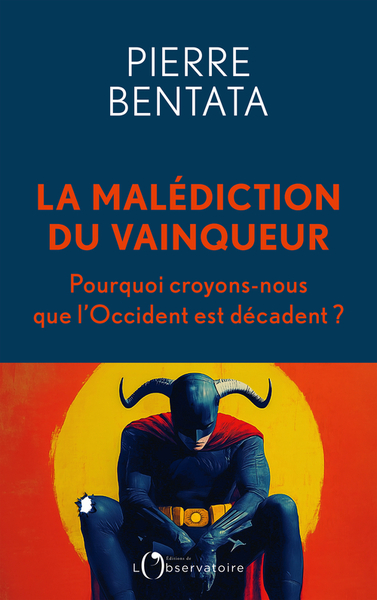 La malédiction du vainqueur - Pourquoi croyons-nous que que l'Occident est décadent ?