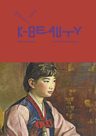 K-Beauty - Beauté coréenne, histoire dun phénomène