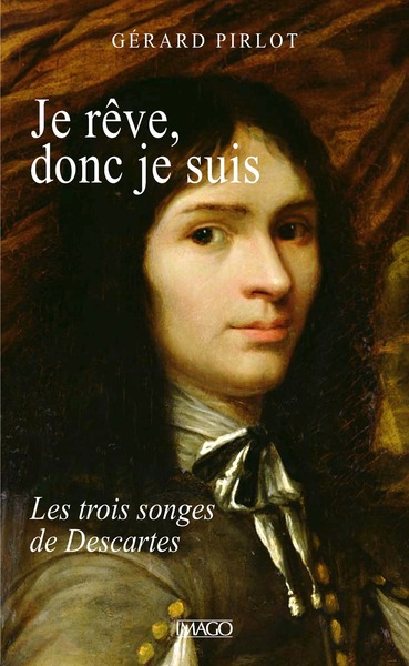 Je rêve, donc je suis - Les trois rêves de Descartes