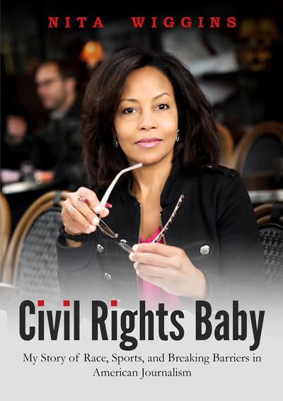 Civil Rights Baby - My Story of Race, Sports, and Breaking Barriers in American Journalism