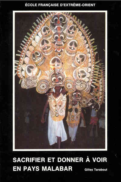 Sacrifier et donner à voir en pays malabar - Les fêtes de temple au Kerala (Inde du Sud): étude anthropologique