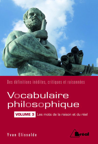 Le vocabulaire philosophique (volume 3) - les mots de la raison et du réel
