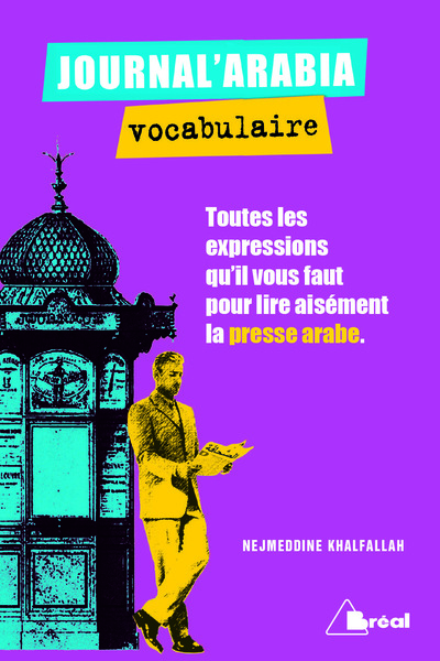 Journal'Arabia - Vocabulaire - Toutes les expressions qu'il vous faut pour lire aisément ...