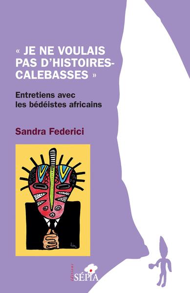 "Je ne voulais pas d'histoires-calebasses" - Entretiens avec les bédéistes africains
