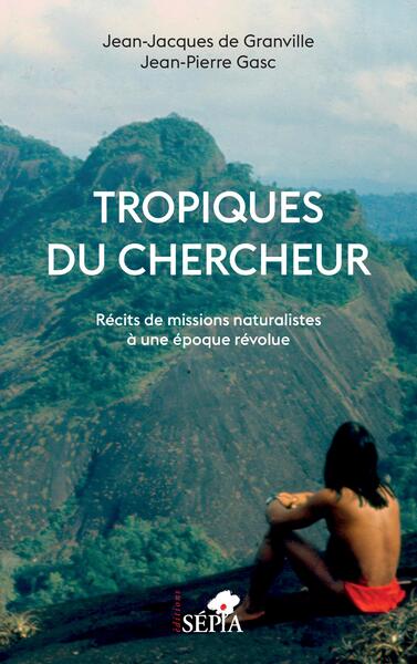 Tropiques du chercheur - Récits de missions naturalistes à une époque révolue