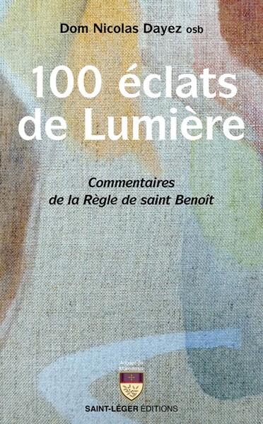 Cent éclats de lumière - Commentaires de la Règle de Saint Benoit