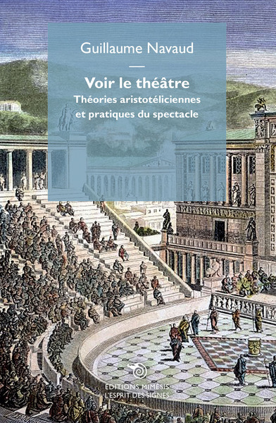 Voir le théâtre - Théories aristotéliciennes et pratiques du spectacle